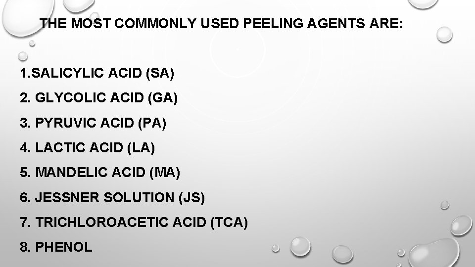 THE MOST COMMONLY USED PEELING AGENTS ARE: 1. SALICYLIC ACID (SA) 2. GLYCOLIC ACID