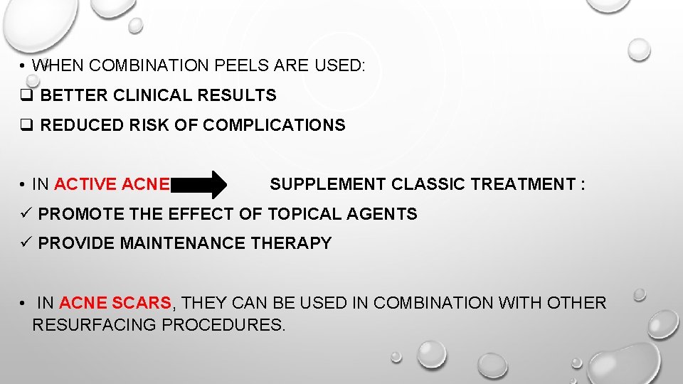  • WHEN COMBINATION PEELS ARE USED: q BETTER CLINICAL RESULTS q REDUCED RISK