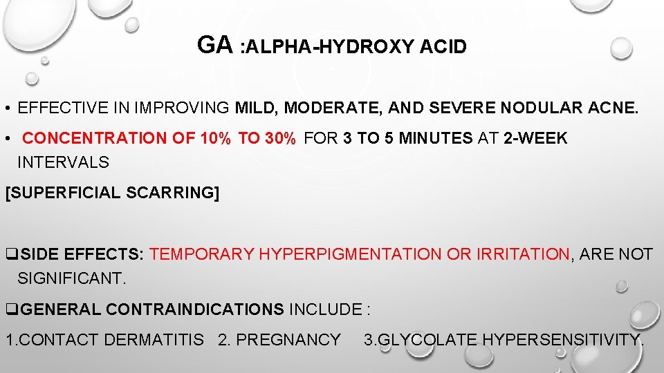 GA : ALPHA-HYDROXY ACID • EFFECTIVE IN IMPROVING MILD, MODERATE, AND SEVERE NODULAR ACNE.