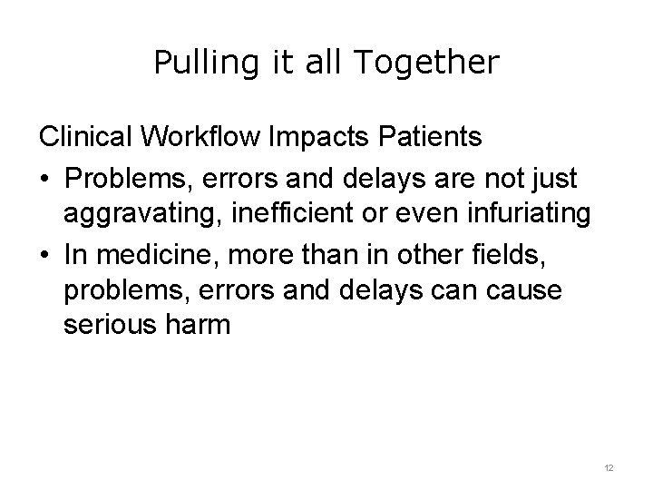 Pulling it all Together Clinical Workflow Impacts Patients • Problems, errors and delays are