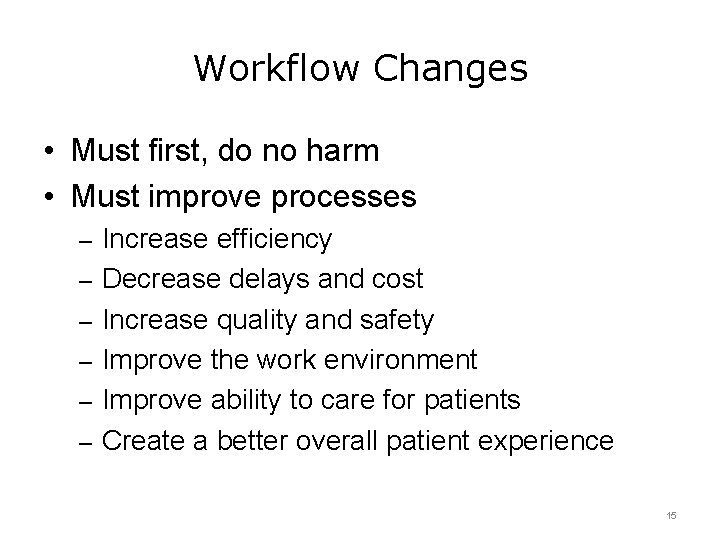 Workflow Changes • Must first, do no harm • Must improve processes – Increase