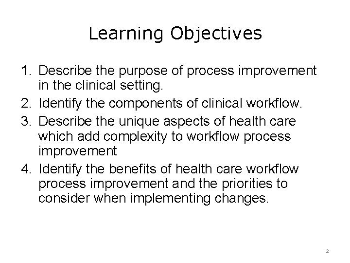 Learning Objectives 1. Describe the purpose of process improvement in the clinical setting. 2.