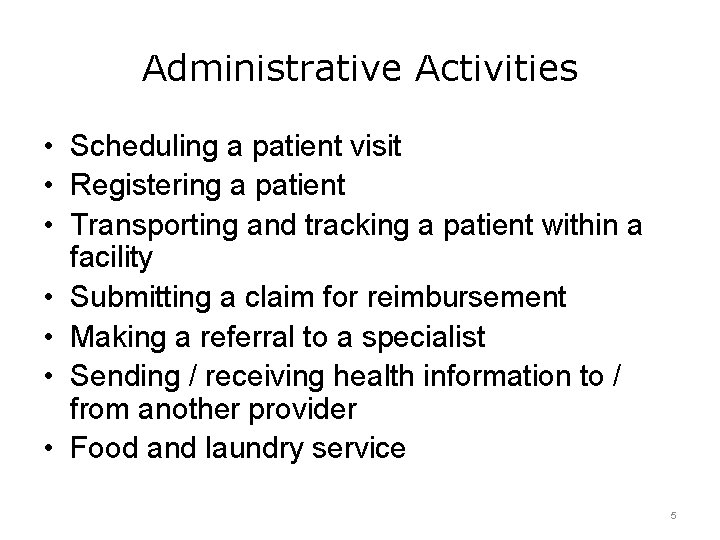 Administrative Activities • Scheduling a patient visit • Registering a patient • Transporting and