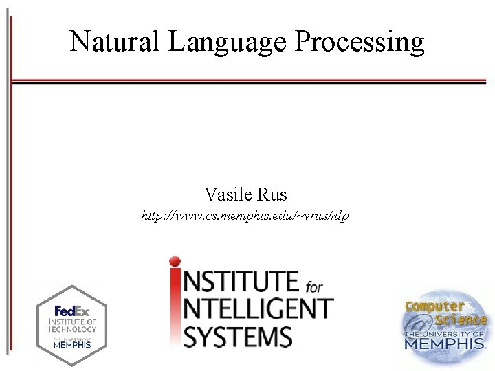 Natural Language Processing Vasile Rus http: //www. cs. memphis. edu/~vrus/nlp 