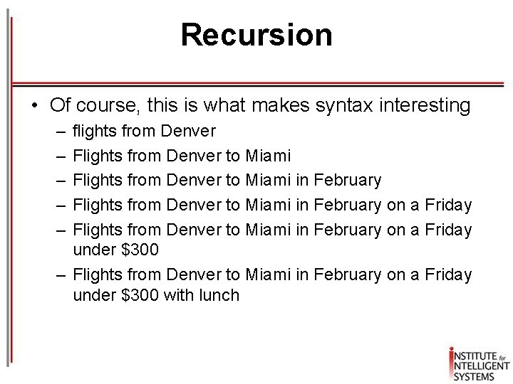 Recursion • Of course, this is what makes syntax interesting – – – flights