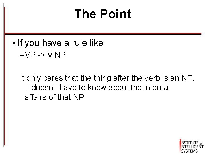 The Point • If you have a rule like – VP -> V NP