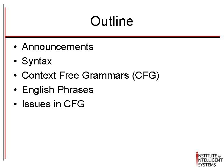 Outline • • • Announcements Syntax Context Free Grammars (CFG) English Phrases Issues in