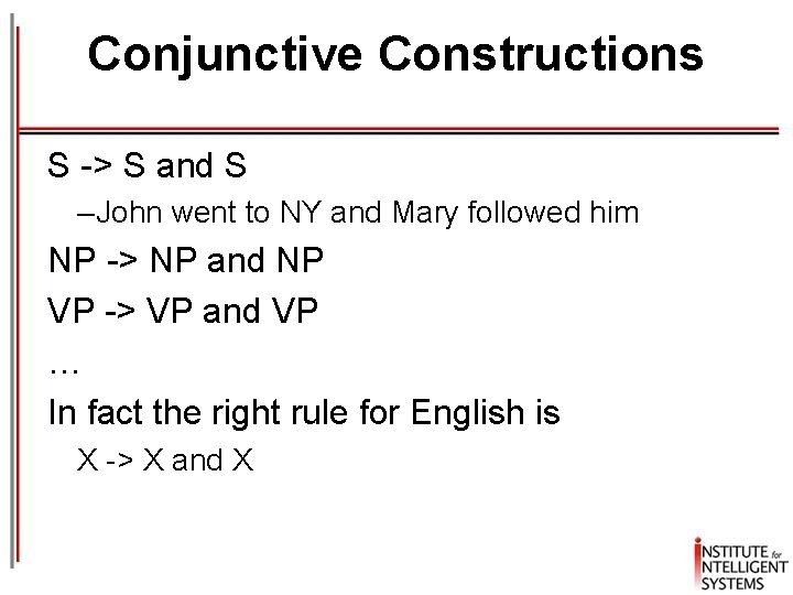 Conjunctive Constructions S -> S and S – John went to NY and Mary