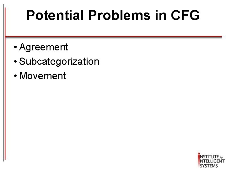 Potential Problems in CFG • Agreement • Subcategorization • Movement 