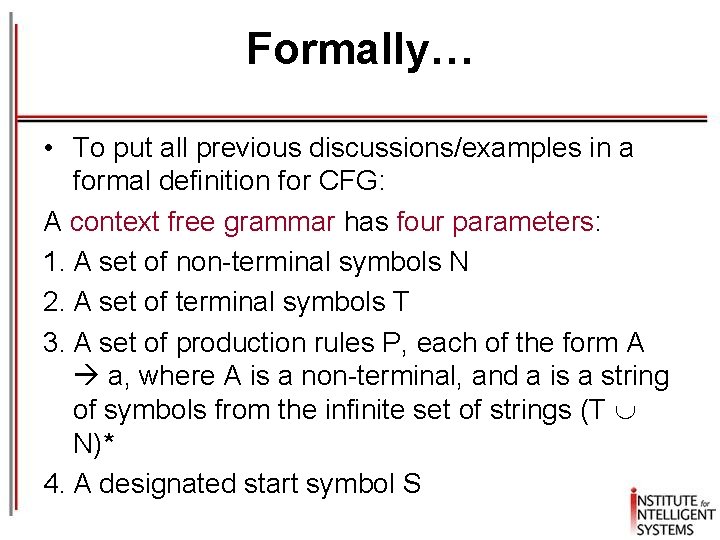 Formally… • To put all previous discussions/examples in a formal definition for CFG: A