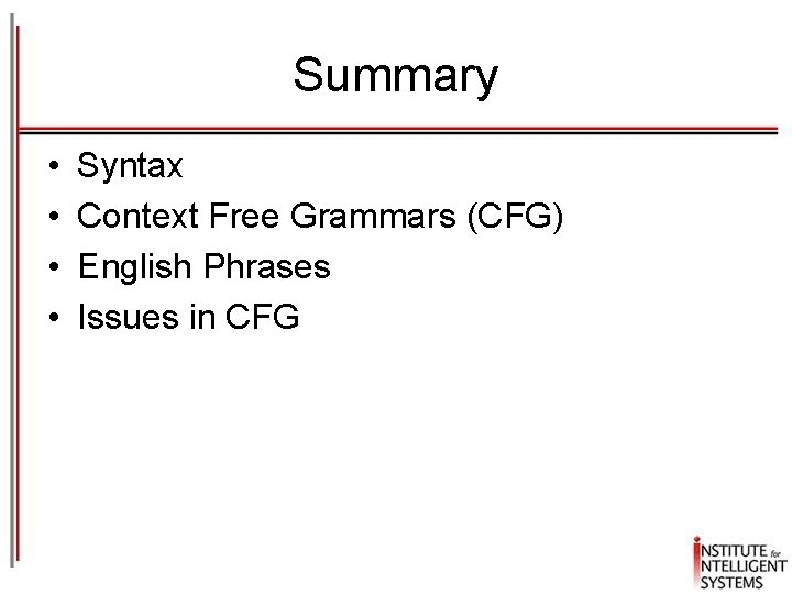 Summary • • Syntax Context Free Grammars (CFG) English Phrases Issues in CFG 