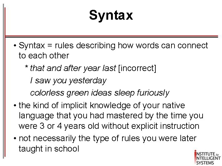 Syntax • Syntax = rules describing how words can connect to each other *