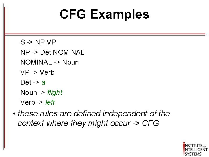 CFG Examples S -> NP VP NP -> Det NOMINAL -> Noun VP ->
