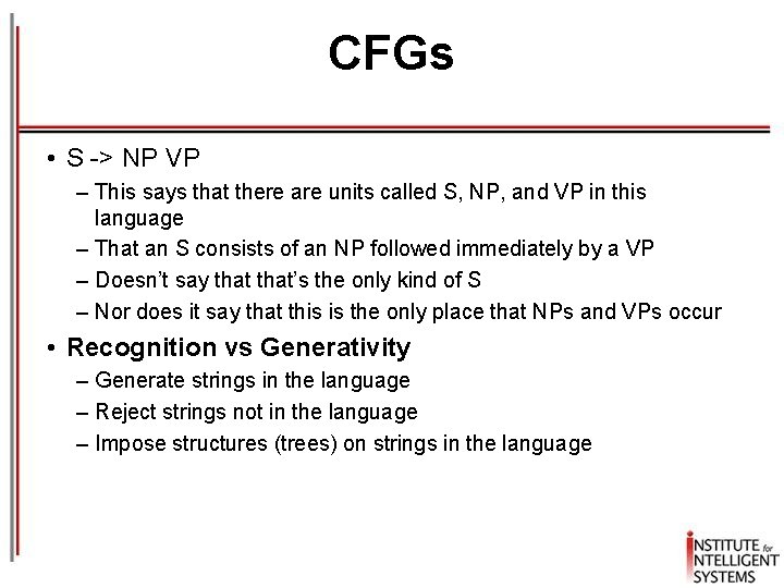 CFGs • S -> NP VP – This says that there are units called
