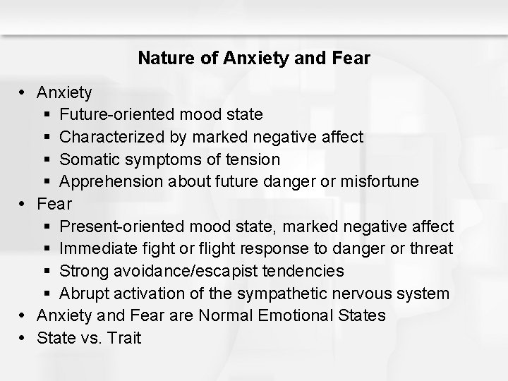 Nature of Anxiety and Fear Anxiety § Future-oriented mood state § Characterized by marked
