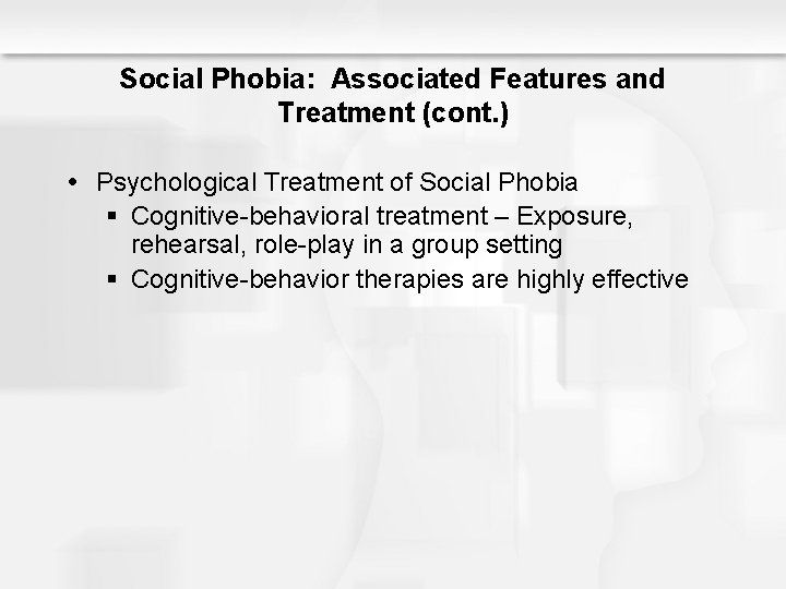 Social Phobia: Associated Features and Treatment (cont. ) Psychological Treatment of Social Phobia §