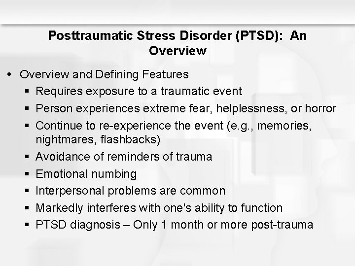 Posttraumatic Stress Disorder (PTSD): An Overview and Defining Features § Requires exposure to a
