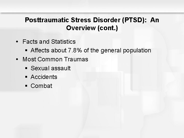 Posttraumatic Stress Disorder (PTSD): An Overview (cont. ) Facts and Statistics § Affects about