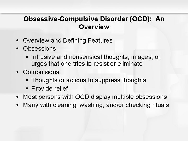 Obsessive-Compulsive Disorder (OCD): An Overview and Defining Features Obsessions § Intrusive and nonsensical thoughts,