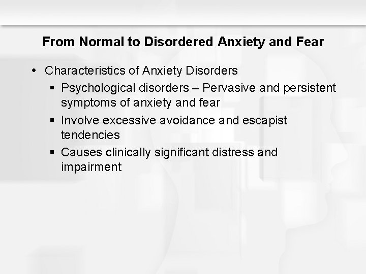 From Normal to Disordered Anxiety and Fear Characteristics of Anxiety Disorders § Psychological disorders