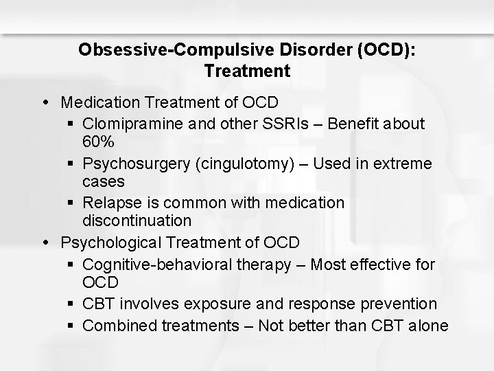 Obsessive-Compulsive Disorder (OCD): Treatment Medication Treatment of OCD § Clomipramine and other SSRIs –