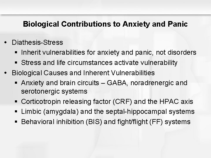 Biological Contributions to Anxiety and Panic Diathesis-Stress § Inherit vulnerabilities for anxiety and panic,
