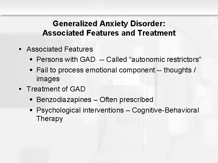 Generalized Anxiety Disorder: Associated Features and Treatment Associated Features § Persons with GAD --