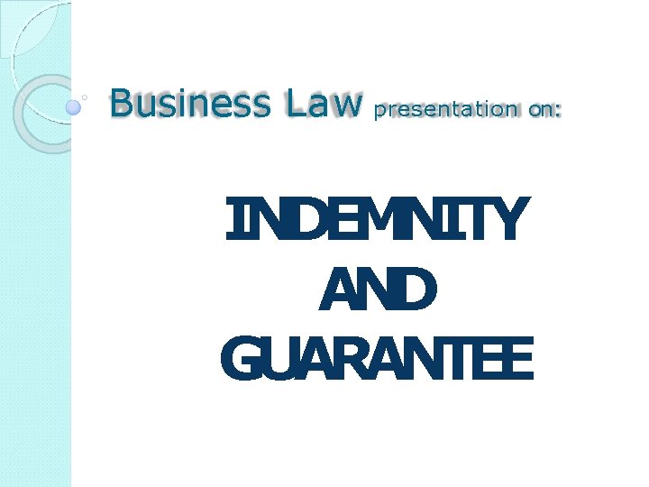 Business Law presentation on: INDEMNITY AND GUARANTEE 