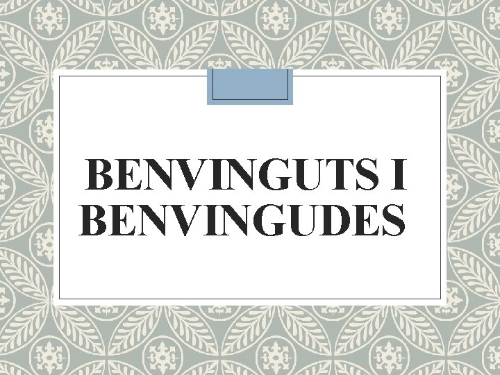 BENVINGUTS I BENVINGUDES 