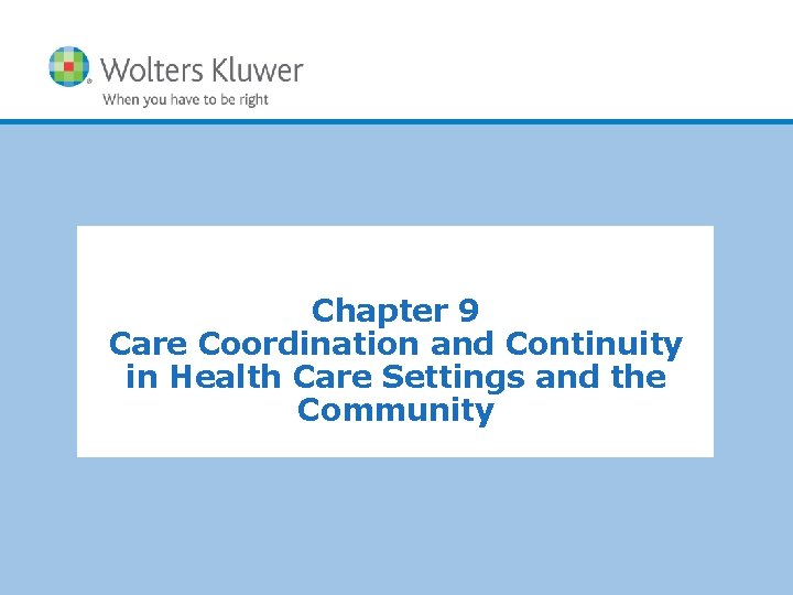 Chapter 9 Care Coordination and Continuity in Health Care Settings and the Community Copyright Chapter 9 Care Coordination and Continuity in Health Care Settings and the Community Copyright