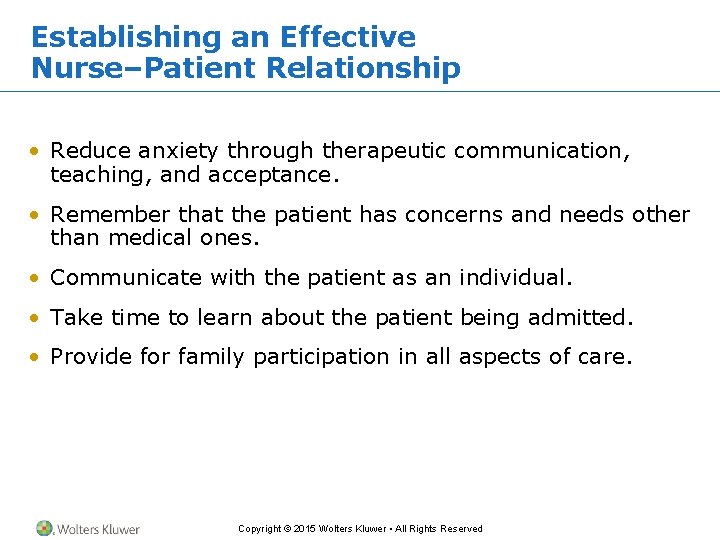 Establishing an Effective Nurse–Patient Relationship • Reduce anxiety through therapeutic communication, teaching, and acceptance. Establishing an Effective Nurse–Patient Relationship • Reduce anxiety through therapeutic communication, teaching, and acceptance.