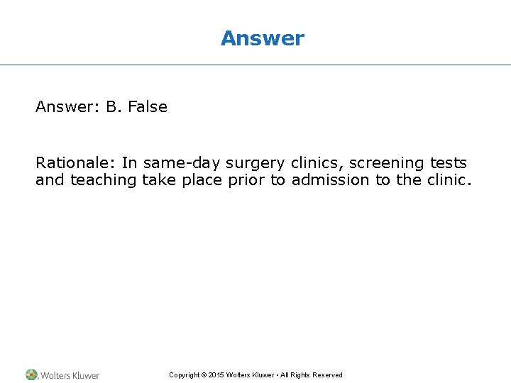Answer: B. False Rationale: In same-day surgery clinics, screening tests and teaching take place Answer: B. False Rationale: In same-day surgery clinics, screening tests and teaching take place
