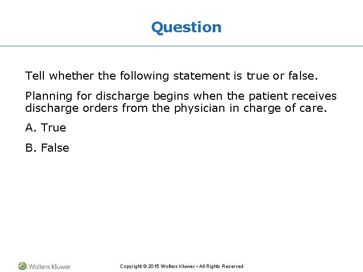 Question Tell whether the following statement is true or false. Planning for discharge begins Question Tell whether the following statement is true or false. Planning for discharge begins