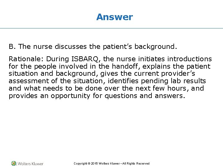 Answer B. The nurse discusses the patient’s background. Rationale: During ISBARQ, the nurse initiates Answer B. The nurse discusses the patient’s background. Rationale: During ISBARQ, the nurse initiates