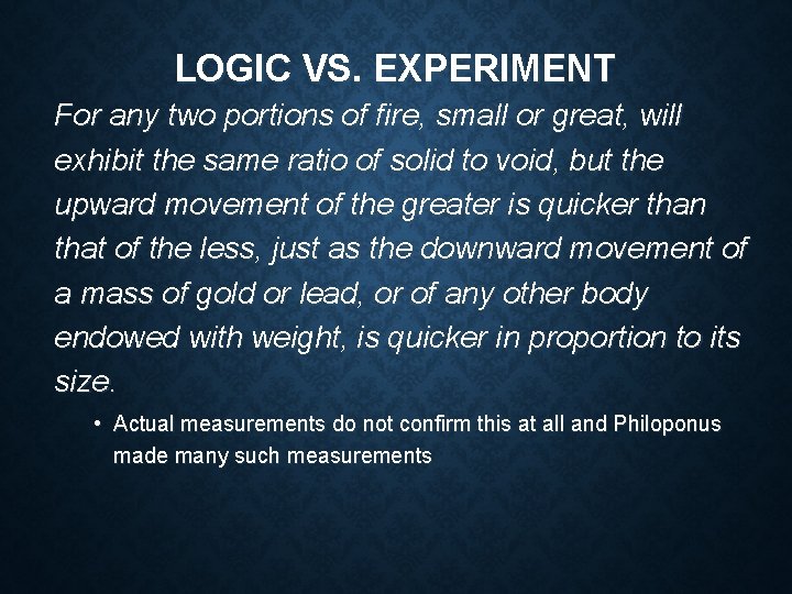 LOGIC VS. EXPERIMENT For any two portions of fire, small or great, will exhibit LOGIC VS. EXPERIMENT For any two portions of fire, small or great, will exhibit