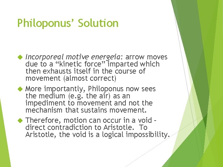 Philoponus’ Solution Incorporeal motive energeia: arrow moves due to a “kinetic force” imparted which Philoponus’ Solution Incorporeal motive energeia: arrow moves due to a “kinetic force” imparted which