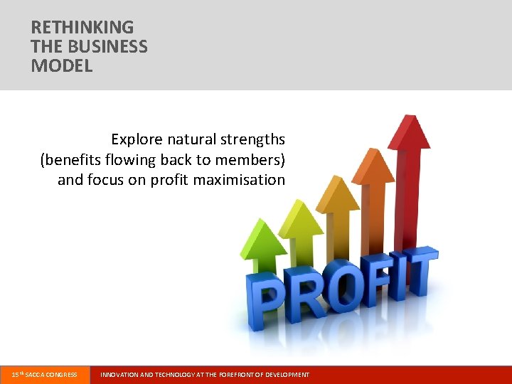 RETHINKING THE BUSINESS MODEL Explore natural strengths (benefits flowing back to members) and focus