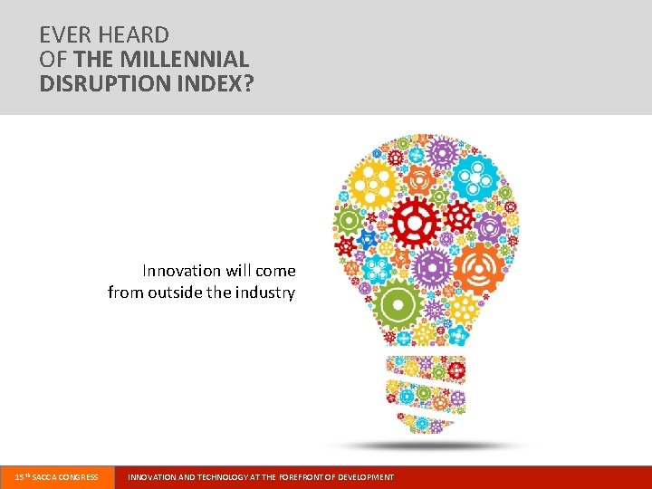 EVER HEARD OF THE MILLENNIAL DISRUPTION INDEX? Innovation will come from outside the industry