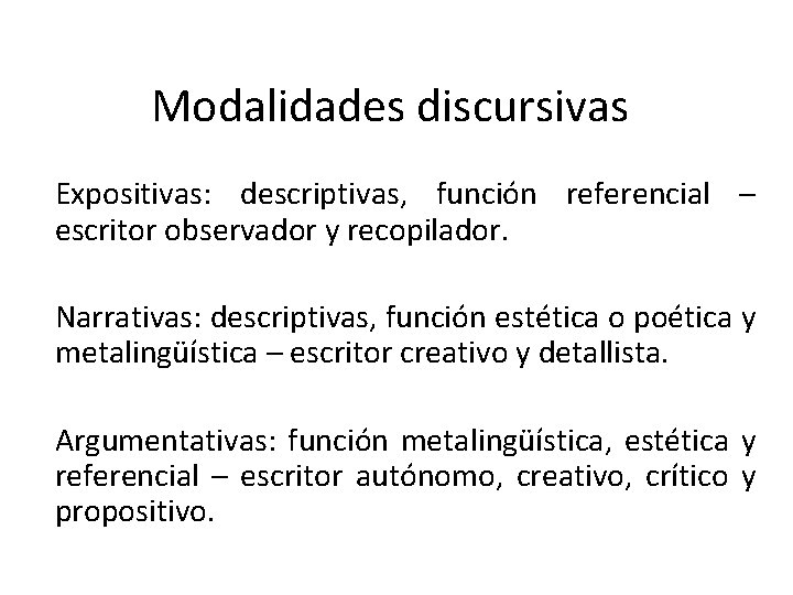 Modalidades discursivas Expositivas: descriptivas, función referencial – escritor observador y recopilador. Narrativas: descriptivas, función