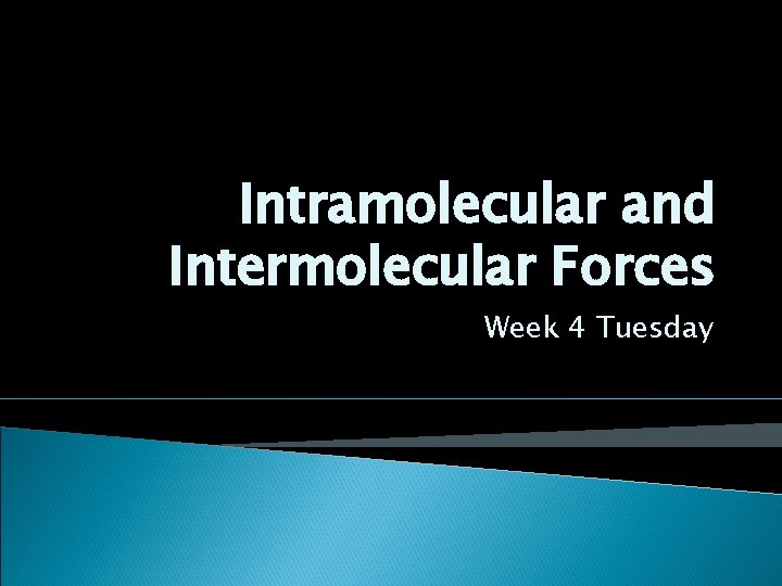 Intramolecular and Intermolecular Forces Week 4 Tuesday Intramolecular and Intermolecular Forces Week 4 Tuesday