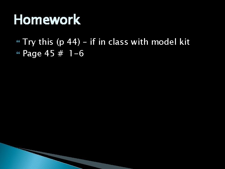 Homework Try this (p 44) – if in class with model kit Page 45 Homework Try this (p 44) – if in class with model kit Page 45