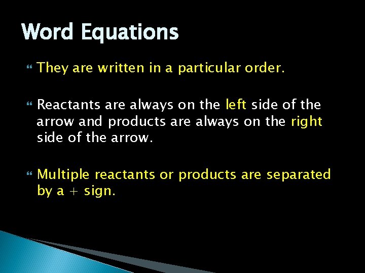 Word Equations They are written in a particular order. Reactants are always on the