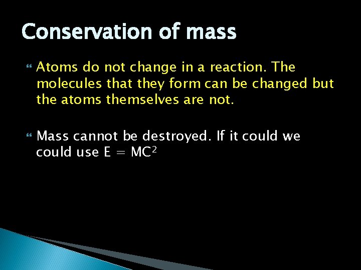 Conservation of mass Atoms do not change in a reaction. The molecules that they