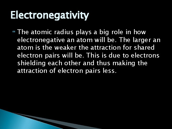 Electronegativity The atomic radius plays a big role in how electronegative an atom will Electronegativity The atomic radius plays a big role in how electronegative an atom will