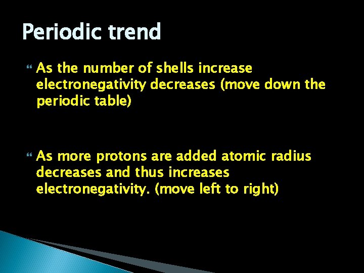 Periodic trend As the number of shells increase electronegativity decreases (move down the periodic