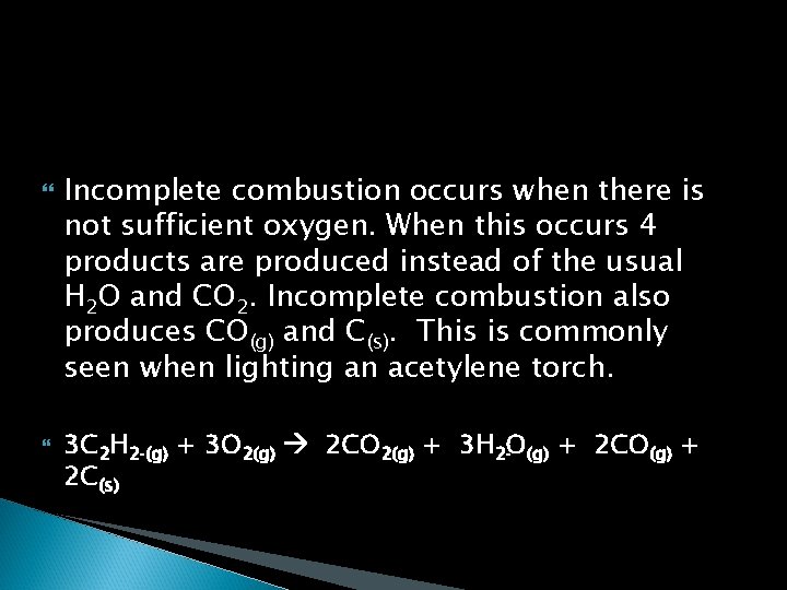 Incomplete combustion occurs when there is not sufficient oxygen. When this occurs 4 Incomplete combustion occurs when there is not sufficient oxygen. When this occurs 4