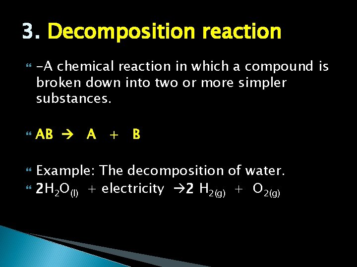 3. Decomposition reaction -A chemical reaction in which a compound is broken down into