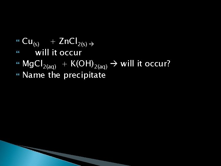  Cu(s) + Zn. Cl 2(s) will it occur Mg. Cl 2(aq) + K(OH)2(aq)