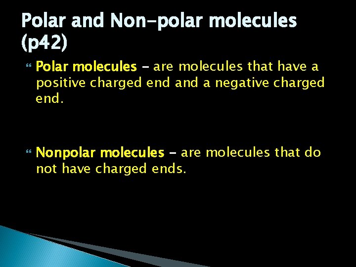 Polar and Non-polar molecules (p 42) Polar molecules - are molecules that have a