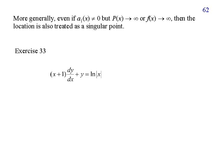 62 More generally, even if a 1(x) 0 but P(x) or f(x) , then